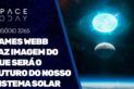 JAMES WEBB FAZ IMAGEM DO QUE SERÁ O FUTURO DO NOSSO SISTEMA SOLAR