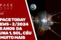 SPACE TODAY NEWS 2/2024 - 65 ANOS DA LUNA-1, SOL, CÉU E MUITO MAIS