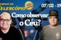 COMO OBSERVAR O CÉU? | Semana do Telescópio 2024