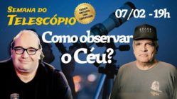 COMO OBSERVAR O CÉU? | Semana do Telescópio 2024