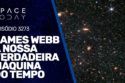 JAMES WEBB A NOSSA VERDADEIRA MÁQUINA DO TEMPO