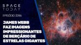 JAMES WEBB FAZ IMAGENS IMPRESSIONANTES DE BERÇÁRIO DE ESTRELAS GIGANTES!!!