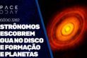 ASTRÔNOMOS DESCOBREM ÁGUA NO DISCO DE FORMAÇÃO DE PLANETAS