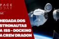 CHEGADA DOS ASTRONAUTAS NA ISS - DOCKING DA CREW DRAGON