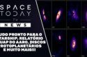 SPACE TODAY NEWS - STARSHIP, UAPS, DISCOS PROTOPLANETÁRIOS E MUITO MAIS
