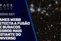 JAMES WEBB DETECTA A FUSÃO DE BURACOS NEGROS MAIS DISTANTE DO UNIVERSO