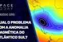 QUAL O PROBLEMA COM A ANOMALIA MAGNÉTICA DO ATLÂNTICO SUL?