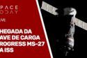 CHEGADA DA NAVE DE CARGA PROGRESS MS-27 NA ISS