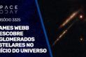 JAMES WEBB DESCOBRE AGLOMERADOS ESTELARES NO INÍCIO DO UNIVERSO