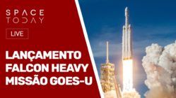 LANÇAMENTO FALCON HEAVY - MISSÃO GOES-U