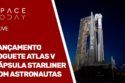 LANÇAMENTO FOGUETE ATLAS V - CÁPSULA STARLINER COM ASTRONAUTAS