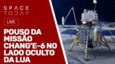 POUSO DA CHANG'E-6 NO LADO OCULTO DA LUA - COLETA DE AMOSTRAS AO VIVO