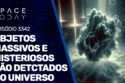 OBJETOS MASSIVOS E MISTERIOSOS SÃO DETECTADOS NO UNIVERSO