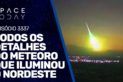 TODOS OS DETALHES SOBRE O METEORO QUE ILUMINOU O NORDESTE