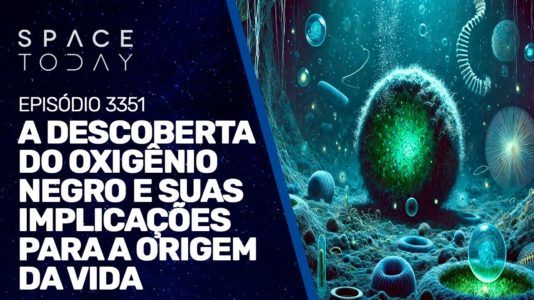 A DESCOBERTA DO OXIGÊNIO NEGRO E SUAS IMPLICAÇÕES PARA A ORIGEM DA VIDA | RUMOA2MILHOES