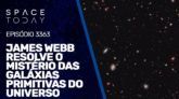 JAMES WEBB RESOLVE O MISTÉRIO DAS GALÁXIAS PRIMITIVAS DO UNIVERSO | RUMOA2MILHOES