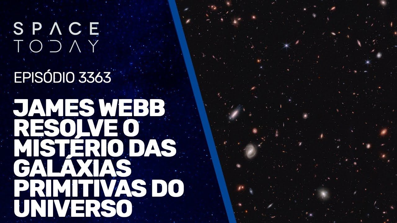 JAMES WEBB RESOLVE O MISTÉRIO DAS GALÁXIAS PRIMITIVAS DO UNIVERSO | RUMOA2MILHOES