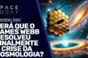 SERÁ QUE O JAMES WEBB RESOLVEU FINALMENTE A CRISE DA COSMOLOGIA? | RUMOA2MILHOES