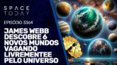 JAMES WEBB DESCOBRE 6 NOVOS MUNDOS VAGANDO LIVREMENTE PELO UNIVERSO | #RUMOA2MILHOES