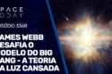 JAMES WEBB DESAFIA O BIG BANG - A TEORIA DA LUZ CANSADA