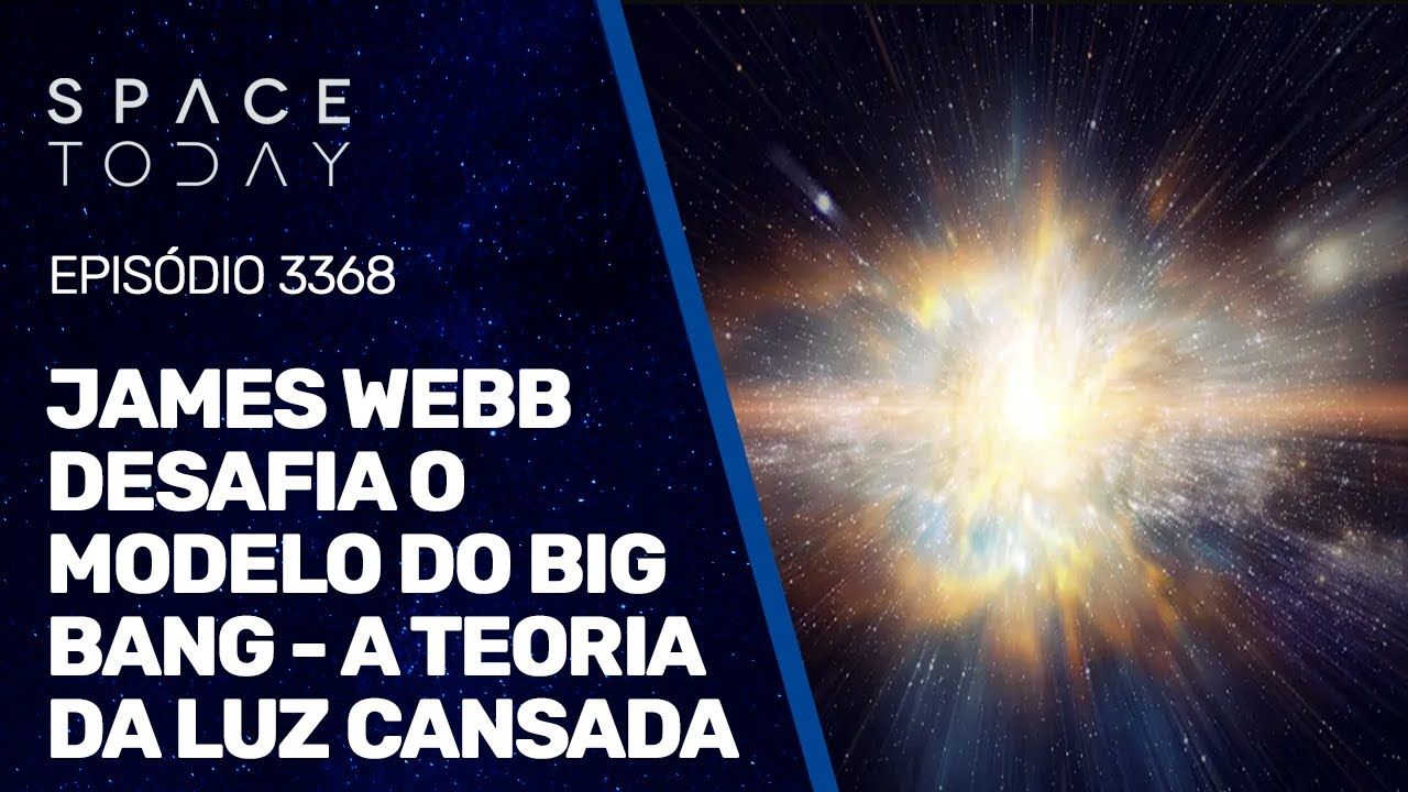 JAMES WEBB DESAFIA O BIG BANG - A TEORIA DA LUZ CANSADA