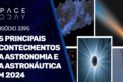 OS PRINCIPAIS ACONTECIMENTOS DA ASTRONOMIA E DA ASTRONÁUTICA EM 2024