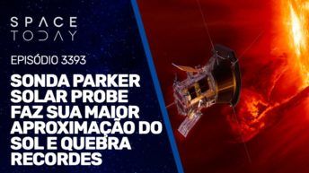 PARKER SOLAR PROBE FAZ SUA MAIOR APROXIMAÇÃO DO SOL E QUEBRA RECORDES
