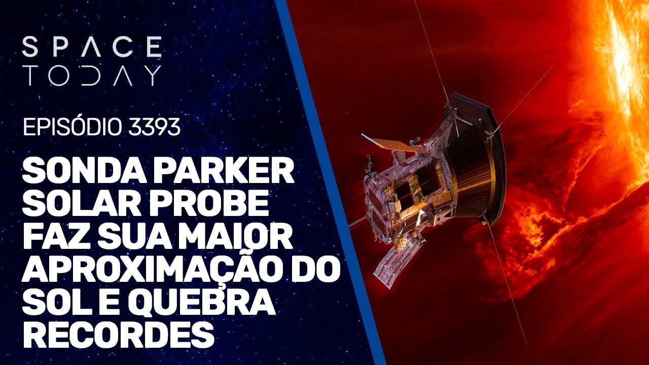PARKER SOLAR PROBE FAZ SUA MAIOR APROXIMAÇÃO DO SOL E QUEBRA RECORDES