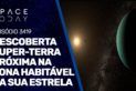 DESCOBERTA SUPER-TERRA PRÓXIMA NA ZONA HABITÁVEL DE SUA ESTRELA