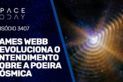 JAMES WEBB REVOLUCIONA O ENTENDIMENTO SOBRE A POEIRA CÓSMICA