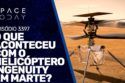 O QUE ACONTECEU COM O HELICÓPTERO INGENUITY EM MARTE?
