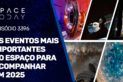 OS EVENTOS MAIS IMPORTANTES NO ESPAÇO PARA ACOMPANHAR EM 2025