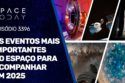 OS EVENTOS MAIS IMPORTANTES NO ESPAÇO PARA ACOMPANHAR EM 2025