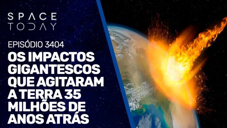 OS IMPACTOS GIGANTESCOS QUE AGITARAM A TERRA 35 MILHÕES DE ANOS ATRÁS