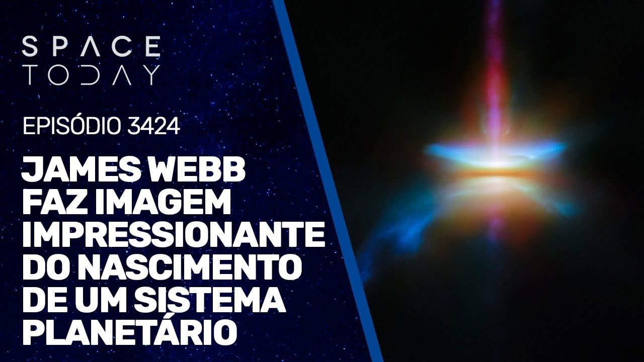 JAMES WEBB FAZ IMAGEM IMPRESSIONANTE DO NASCIMENTO DE UM SISTEMA PLANETÁRIO