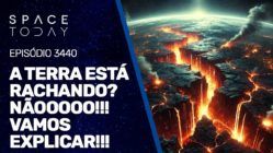 A TERRA ESTÁ RACHANDO? NÃOOOOO!!! VAMOS EXPLICAR!!!