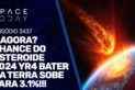 E AGORA? CHANCE DO ASTEROIDE 2024 YR4 BATER NA TERRA SOBE PARA 3.1%!!!