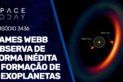 JAMES WEBB OBSERVA DE FORMA INÉDITA A FORMAÇÃO DE 2 EXOPLANETAS