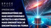 OBSERVATÓRIO NO MAR MEDITERRÂNEO DETECTA O NEUTRINO MAIS ENERGÉTICO JÁ ENCONTRADO NA TERRA