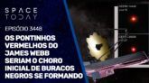 OS PONTINHOS VERMELHOS DO JAMES WEBB SERIAM O CHORO INICIAL DE BURACOS NEGROS SE FORMANDO