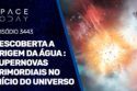 DESCOBERTA A ORIGEM DA ÁGUA: SUPERNOVAS PRIMORDIAIS NO INÍCIO DO UNIVERSO