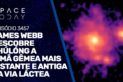 JAMES WEBB DESCOBRE ZHÚLÓNG, A IRMÃ GÊMEA MAIS DISTANTE E ANTIGA DA VIA LÁCTEA
