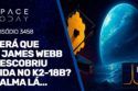 SERÁ QUE O JAMES WEBB ENCONTROU VIDA NO K2-18B? CALMA LÁ...