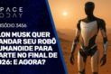 ELON MUSK QUER MANDAR SEU ROBÔ HUMANOIDE PARA MARTE NO FINAL DE 2026: E AGORA?