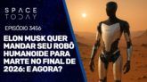 ELON MUSK QUER MANDAR SEU ROBÔ HUMANOIDE PARA MARTE NO FINAL DE 2026: E AGORA?