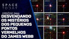 DESVENDANDO OS MISTÉRIOS DOS PEQUENOS PONTOS VERMELHOS DO JAMES WEBB