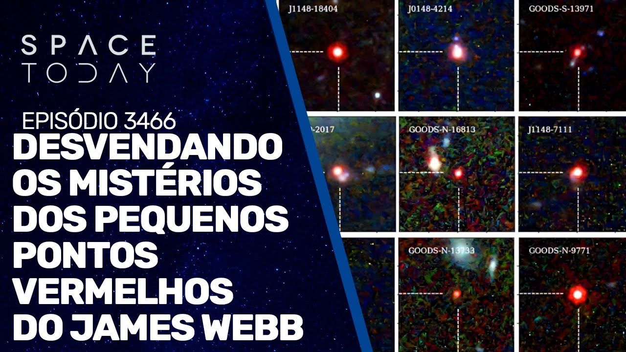 DESVENDANDO OS MISTÉRIOS DOS PEQUENOS PONTOS VERMELHOS DO JAMES WEBB