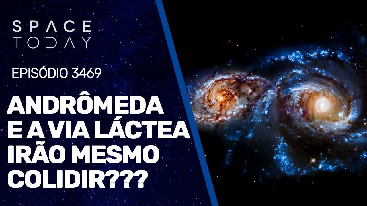 ANDRÔMEDA E VIA LÁCTEA IRÃO MESMO COLIDIR???