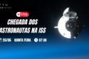 CHEGADA DOS ASTRONAUTAS DA AXIOM 4 NA ESTAÇÃO ESPACIAL