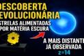 JAMES WEBB PODE TER DESCOBERTO AS ESTRELAS FEITAS DE MATÉRIA ESCURA